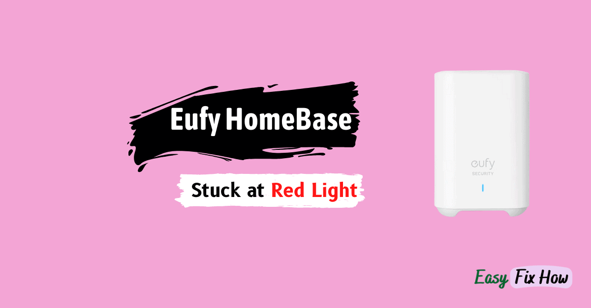 How to Fix Eufy HomeBase Stuck at Red Light