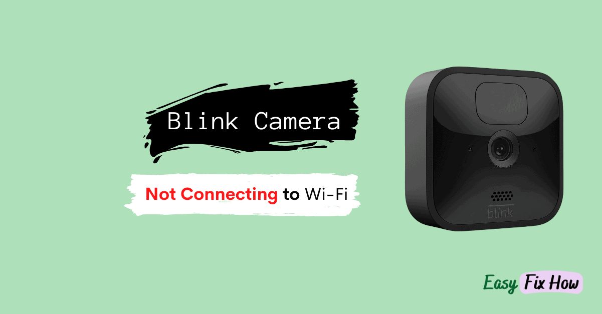 How to Fix Blink Camera Not Connecting to Wi-Fi