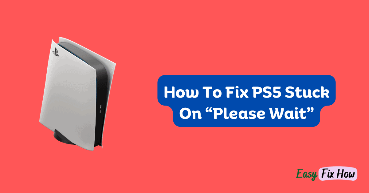 How To Fix PS5 Stuck On “Please Wait”