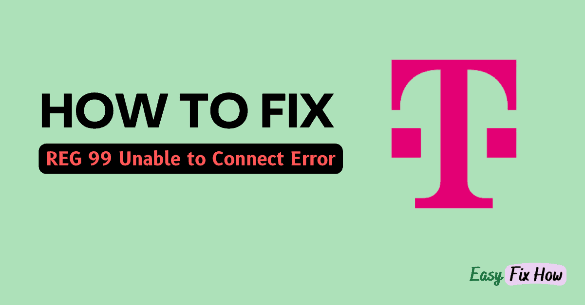 How to Fix REG 99 Unable to Connect Error on T-Mobile