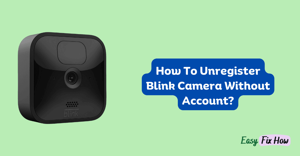 How To Unregister Blink Camera Without Account?